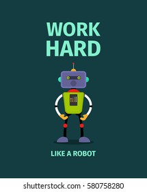 Poster with robot. Work hard like robot vector illustration