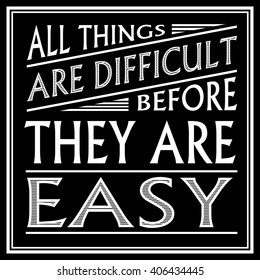 Poster with saying: All things are difficult before they are easy