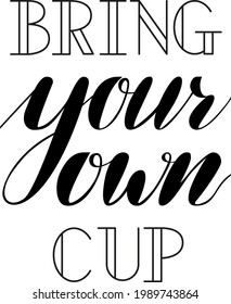 Poster saying "Bring Your Own Cup" great for local coffee shop. Zero waste sign.