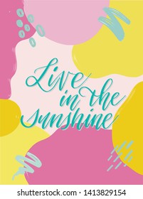 A poster saying "Live in the sunshine" in lettering style on an abstract artistic background of blobs in pink, fucsia and yellow colors.