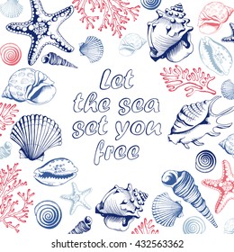 Poster with seashells, corals and starfishes. Marine background. Quote of the sea. Hand drawn vector illustration in sketch style. 