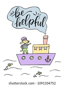 Poster of ship and cute dog with hand drawn lettering. Be helpful.
