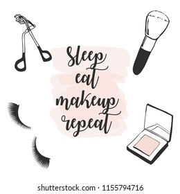 Poster Sleep, eat, makeup, repeat with makeup cosmetics: Hand drawn makeup beauty fashion set: powder, eyelashes, Eyelash curler, brush. Make up cosmetic product for banner, poster. Make up Concept
