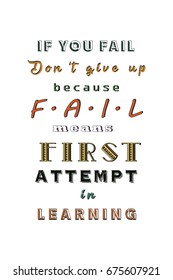 Poster Slogan IF YOU FAIL, DON'T GIVE UP BECAUSE FAIL MEANS FIRST ATTEMPT IN LEARNING. Colorful text on white background. T-shirt print.