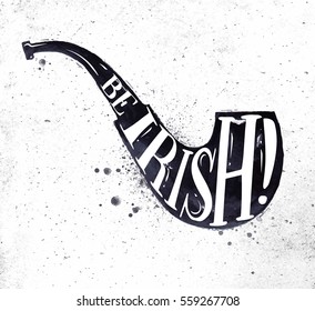 Poster St Patrick smoke pipe lettering be irish day drawing in vintage style on dirty paper background