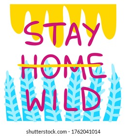 Poster stay home, stay wild. The concept of stay at home. Prevention of coronavirus self-isolation. Vector illustration in the Doodle style.