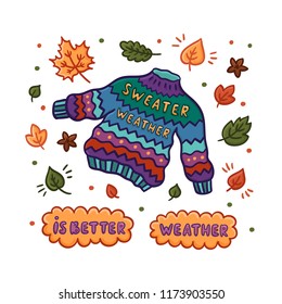 Poster with sweater and inscription: Sweater weather is better weather, with leaves on a white background. It can be used for a notebook, mug, sticker, patch, invitation card, brochures.