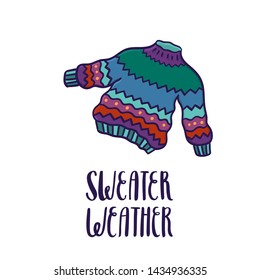 Poster with sweater and inscription: Sweater weather, on a white background.  It can be used for a notebook, mug, sticker, patch, invitation card, brochures etc. Vector Image.