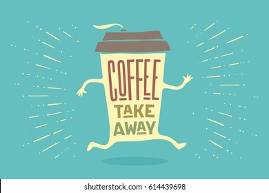 Poster take out coffee cup with hand drawn lettering Coffee take away for cafe and coffee to go. Colorful drawing for drink and beverage menu or cafe theme. Vector Illustration