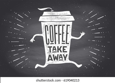 Poster Take Out Coffee Cup With Hand Drawn Lettering Coffee Take Away For Cafe And Coffee To Go. Black And White Vintage Drawing On Chalkboard For Drink, Beverage Menu, Cafe Theme. Vector Illustration