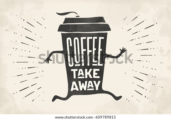 Poster\
take out coffee cup with hand drawn lettering Coffee take away for\
cafe and coffee to go. Monochrome vintage drawing for drink and\
beverage menu or cafe theme. Vector\
Illustration