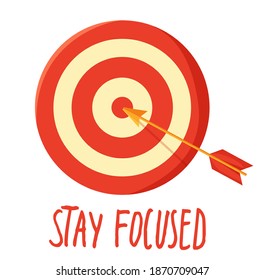 Poster with target, arrow in the center and lettering Stay focused. Motivational banner for self-control. Inspirational slogan phrase for poster under the dartboard with red and white circles