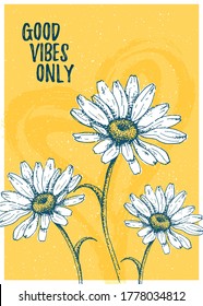 Poster template with Good Vibes Only quote and daisy, camomile, heart. Hand draw flower for home interior. Vector Illustration