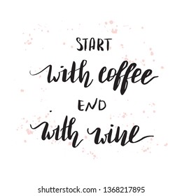 Poster template with hand lettered quote Start With Coffee end With Wine
