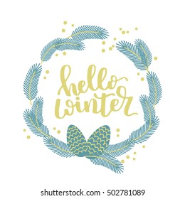 Poster template with hand written quote - hello winter. Winter vector illustration. Round wreath with pinecone included.