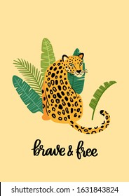 Poster template with leopard and exotic tropical plants, with hand-drawn phrase: Brave and free. Beautiful animal print design for home decor. Modern vector illustration.