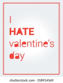 Poster with text: I hate valentine's day. Vector illustration