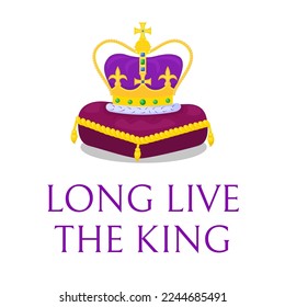 Poster with text of Long live the King. Golden crown on purple pillow. Ready greeting card for celebrate a coronation of Prince Charles III of Wales. Proclamation of New British monarch. Vector