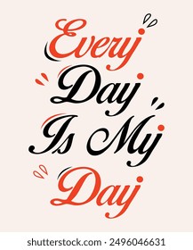 a poster that says every day is my day