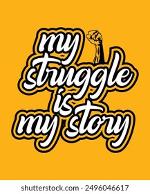 a poster that says my struggle is my story