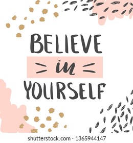 Poster or t-shirt template with motivational phrase and abstract hand drawn elements. Believe in yourself