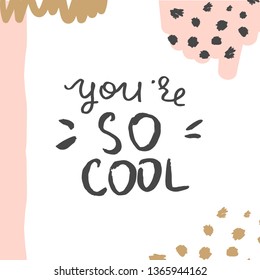 Poster or t-shirt template with motivational phrase and abstract hand drawn elements. You're so cool