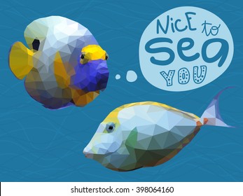 Poster with two polygonal tropical fishes. Triangle low polygon style. Colorful angelfish, orange spine unicorn fish and hand lettering on deep blue sea background with waves. Funny play on words