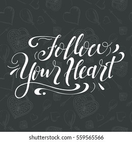Poster with typographical quote. Hand lettering postcard. Ink vector illustration.Follow your heart