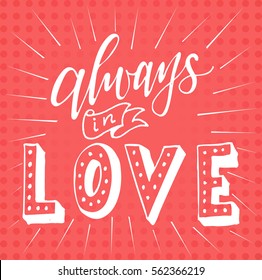 Poster with typographical quote. Hand lettering postcard. Ink vector illustration.Always in love