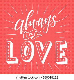Poster with typographical quote. Hand lettering postcard. Ink vector illustration.Always in love