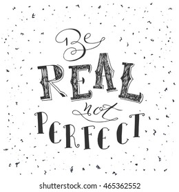 Poster with typographical quote. Vector illustration for postcard. Background with creative slogan. Be real not perfect