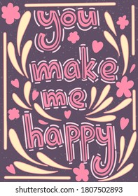 Poster with unique lettering poster with a phrase You make me super happy. Vector art. Trendy handwritten illustration for t-shirt design, notebook cover, poster.