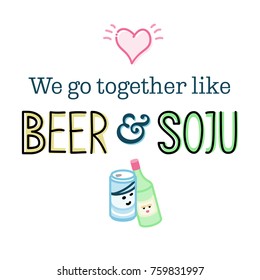 Poster, valentine's day greeting card or t-shirt print about love compatibility of beer and soju. Beer is holding soju on the way home. Cute love sign shines above them.