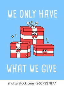 Poster vector retro design red and white gift boxes with smiling cartoon faces text reads, we only have what we give,' emphasizing generosity and kindness