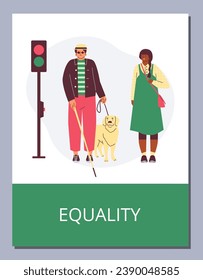 Poster or vertical banner about equality flat style, vector illustration isolated on gray background. Decorative design about inclusion, blind man crosses road with cane and guide dog