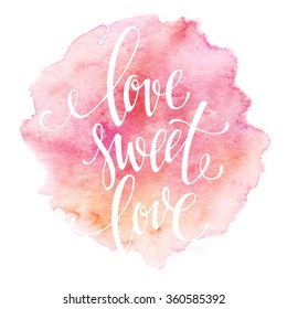 Poster watercolor lettering  love sweet love. Vector illustration EPS10