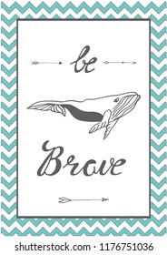 Poster with whale in hand drawn style. Vector illustration. For print, kids, nursery design. Be brave