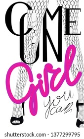 Poster with woman's legs on heels and letters Come on girl you can. Vector illustration