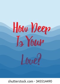 Poster with words: How Deep Is Your Love? Vector illustration