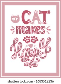 poster with the words My cat makes me happy.Color vector illustration for pet lovers.hand drawn lettering quote isolated on the white background. Fun brush inscription for t-shirt print, poster design