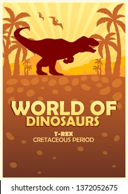 Poster World of dinosaurs. Prehistoric world. T-rex. Cretaceous period