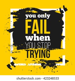 Poster You only fail when you stop trying. Motivation Business Quote for your design on black stain