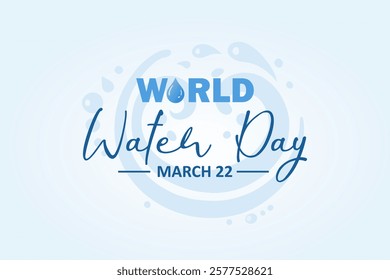 Poster's campaign of World Water Day with droplet icon and transparent water elements, with the wording of World Water Day and the date March 22 on a soft blue gradient background.