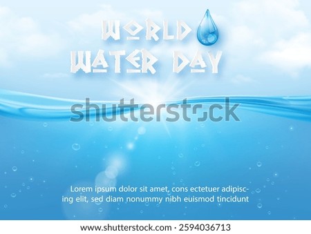 Poster's campaign of world water day with transparent pure water, wording of World water day and glass droplet, example texts on sun bright blue sky and cloudscape background.