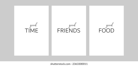 Posters set, good time, good friends, good food, black of white background
