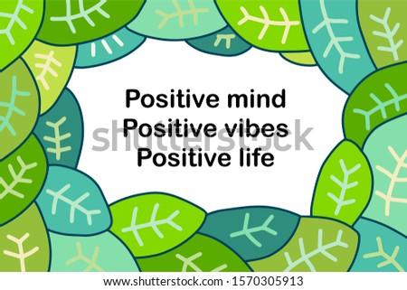 Postive mind vibes life hand drawn vector illustration in cartoon comic style green leaves background with text nature