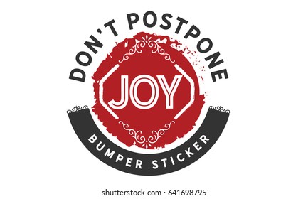 Don’t postpone joy. - Bumper Sticker.Inspirational Quotes