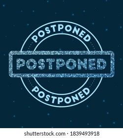 Postponed. Glowing round badge. Network style geometric postponed stamp in space. Vector illustration.