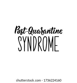 Post-quarantine syndrome. Lettering. Can be used for prints bags, t-shirts, posters, cards. Calligraphy vector. Ink illustration