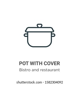 Pot with cover outline vector icon. Thin line black pot with cover icon, flat vector simple element illustration from editable bistro and restaurant concept isolated on white background